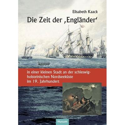 Die Zeit der „Engländer“, Taschenbuch von Elisabeth Kaack, Husum Druck- und Verlagsgesellschaft, 978-3-96717-131-0