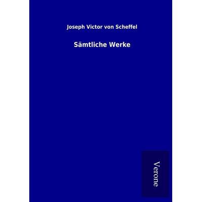Sämtliche Werke, Gebundene Ausgabe von Joseph Victor Scheffel, BoD - Books on Demand