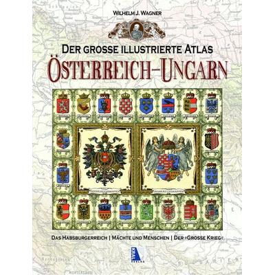 Der große illustrierte Atlas Österreich-Ungarn (Sammelband), Gebundene Ausgabe von Wilhelm J. Wagner, KRAL, 978-3-99024-503-3