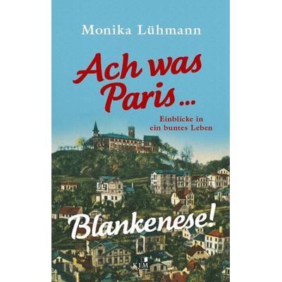 Ach was Paris ... Blankenese!, Gebundene Ausgabe von Monika Lühmann, KJM Buchverlag, 978-3-96194-258-9