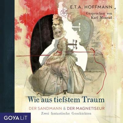 Wie aus tiefstem Traum. Der Sandmann & Der Magnetiseur. Zwei fantastische Geschichten. - E.T.A Hoffmann, Audio, 4012144502759