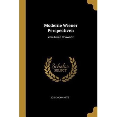 Moderne Wiener Perspectiven: Von Julian Chownitz, Taschenbuch von Jos Chowanetz, Creative Media Partners, LLC, 978-0-341-63881-0