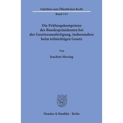 Die Prüfungskompetenz des Bundespräsidenten bei der Gesetzesausfertigung, insbesondere beim teilnichtigen Gesetz., Taschenbuch von Joachim Mewing,