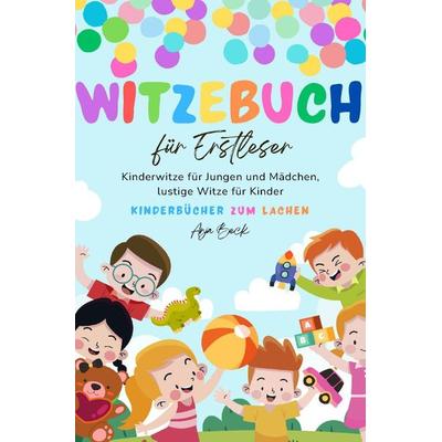 Witzebuch für Erstleser: Kinderwitze für Jungen und Mädchen, lustige Witze für Kinder, Kinderbücher zum Lachen, Taschenbuch von Anja Beck, Epubli,
