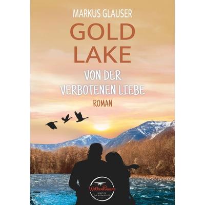 Gold Lake: Von der verbotenen Liebe, Taschenbuch von Markus Glauser, Tolino media, 978-3-7546-7061-3