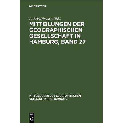 Mitteilungen der Geographischen Gesellschaft in Hamburg, Band 27, Gebundene Ausgabe von , De Gruyter, 978-3-11-269231-8