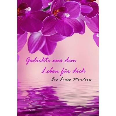Gedichte aus dem Leben für Dich, Taschenbuch von Eva-Luisa Menderes, Epubli, 978-3-7450-3941-2
