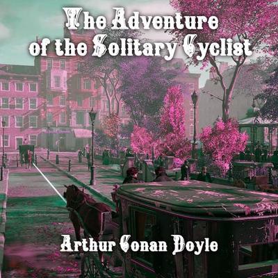 The Adventure of the Solitary Cyclist - Arthur Conan Doyle, Audio, 4099995354232