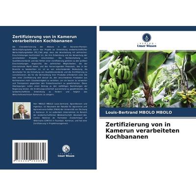 Zertifizierung von in Kamerun verarbeiteten Kochbananen, Taschenbuch von Louis-Bertrand MBOLO MBOLO, Verlag Unser Wissen, 978-620-4-29066-9