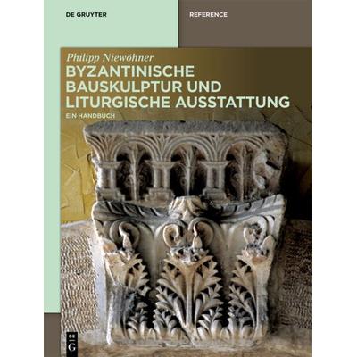 Byzantinische Bauskulptur und liturgische Ausstattung, Gebundene Ausgabe von Philipp Niewöhner, De Gruyter, 978-3-11-068852-8