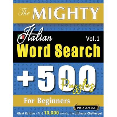 The Mighty Italian Word Search - 500 Puzzles For Beginners - Delta Classics - Giant Edition - Find 10,000 Words, The Ultimate Challenge!, Taschenbuch