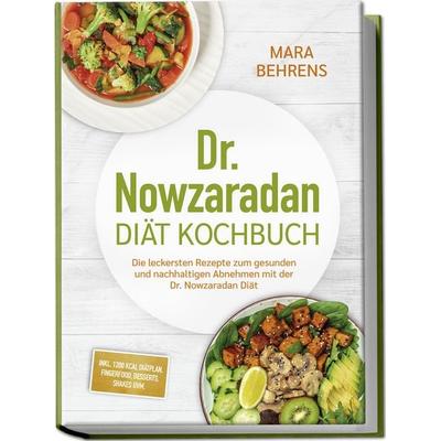 Dr. Nowzaradan Diät Kochbuch: Die leckersten Rezepte zum gesunden und nachhaltigen Abnehmen mit der Dr. Nowzaradan Diät - inkl. 1200 kcal Diätplan,