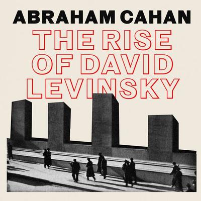 The Rise of David Levinsky - Abraham Cahan, Audio, 9781836771869
