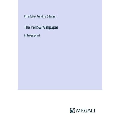 The Yellow Wallpaper, Taschenbuch von Charlotte Perkins Gilman, Megali Verlag, 978-3-387-32492-1