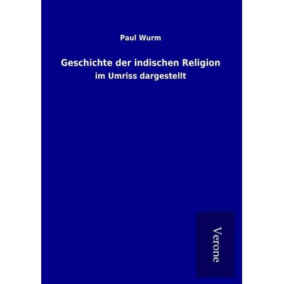 Geschichte der indischen Religion, Gebundene Ausgabe von Paul Wurm, BoD - Books on Demand