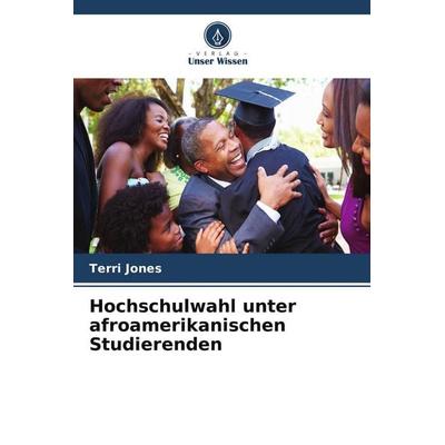 Hochschulwahl unter afroamerikanischen Studierenden, Taschenbuch von Terri Jones, Verlag Unser Wissen