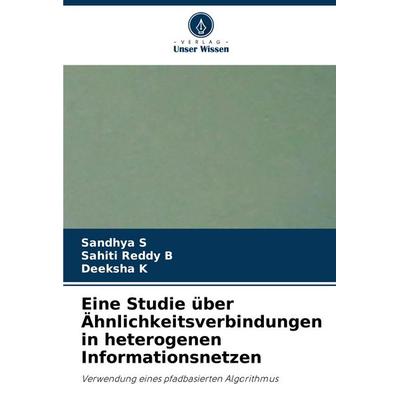 Eine Studie über Ähnlichkeitsverbindungen in heterogenen Informationsnetzen, Taschenbuch von Sandhya S.,Sahiti Reddy B.,Deeksha K., Verlag Unser