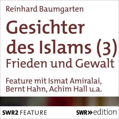 Gesichter des Islams - Frieden und Gewalt - Reinhard Baumgarten, Audio, 4056198089231