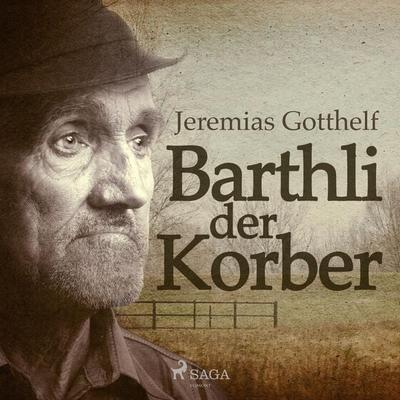 Barthli der Korber (Ungekürzt) - Jeremias Gotthelf, Audio, 9788711926017