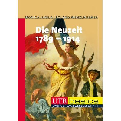 Die Neuzeit 1789-1914, Taschenbuch von Roland Wenzlhuemer,Monica Juneja, Utb GmbH, 978-3-8252-3082-1