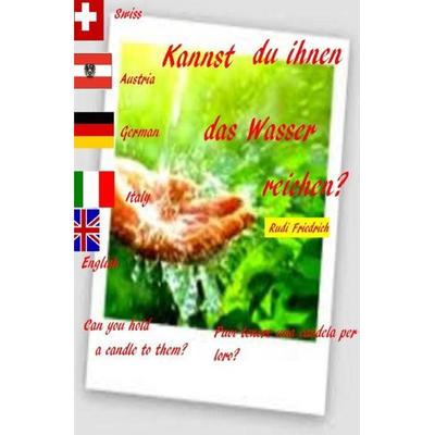 Kannst du ihnen das Wasser reichen? Can you hold a candle to them? deutsch itaienisch englisch, Taschenbuch von Rudolf Friedrich,Augsfeld Hassfurt