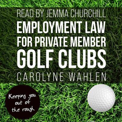 Employment Law for Private Member Golf Clubs - Carolyne Wahlen, Audio, 9781399907262