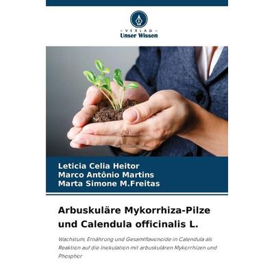 Arbuskuläre Mykorrhiza-Pilze und Calendula officinalis L., Taschenbuch von Leticia Celia Heitor,Marco Antônio Martins,Marta Simone M. Freitas, Verlag