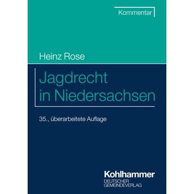 Jagdrecht in Niedersachsen, Taschenbuch von Heinz Rose, Deutscher Gemeindeverlag, 978-3-555-02296-3