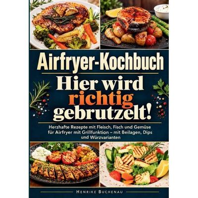 Airfryer-Kochbuch - Hier wird richtig gebrutzelt!, Taschenbuch von Henrike Buchenau, Bookmundo, 978-94-039-5474-5