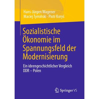 Sozialistische Ökonomie im Spannungsfeld der Modernisierung, Taschenbuch von Hans-Jürgen Wagener,Maciej Tymiński,Piotr Koryś, Springer Fachmedien