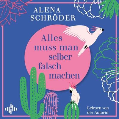 Alles muss man selber falsch machen - Alena Schröder, Audio, 9783844942743