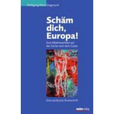 Schäm dich, Europa!, Gebundene Ausgabe von Wolfgang Maria Siegmund, Molden Wien, 978-3-85485-292-6