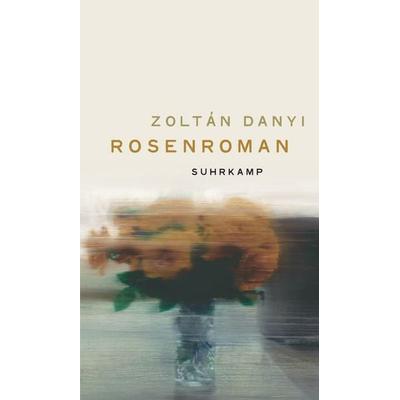 Rosenroman, Gebundene Ausgabe von Zoltán Danyi, Suhrkamp, 978-3-518-43130-6