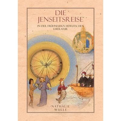 Die Jenseitsreise in der frühneuhochdeutschen Literatur, Taschenbuch von Nathalie Wulle, BoD – Books on Demand, 978-3-7597-6490-4