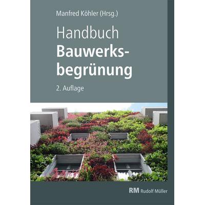 Handbuch Bauwerksbegrünung, Gebundene Ausgabe von Bernhard Scharf,Florian Kraus,Gunter Mann, RM Rudolf Müller Medien GmbH & Co. KG, 978-3-481-04402-2