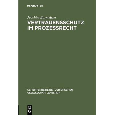 Vertrauensschutz im Prozeßrecht, Gebundene Ausgabe von Joachim Burmeister, De Gruyter, 978-3-11-008131-2