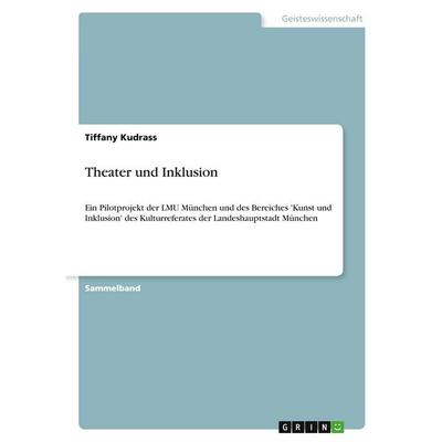 Theater und Inklusion, Taschenbuch von Tiffany Kudrass, GRIN, 978-3-346-44176-8