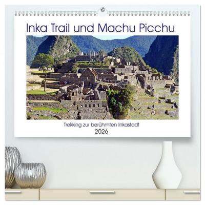 Inka Trail und Machu Picchu, Trekking zur berühmten Inkastadt (hochwertiger Premium Wandkalender 2026 DIN A2 quer), Kunstdruck in Hochglanz