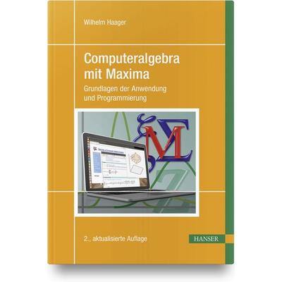 Computeralgebra mit Maxima, Gebundene Ausgabe von Wilhelm Haager, Carl Hanser, 978-3-446-44868-1