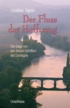 Christian Signol - Der Fluss der Hoffnung: Die Saga von den letzten Schiffern der Dordogne - Preis vom 09.10.2026 07:28:09 h