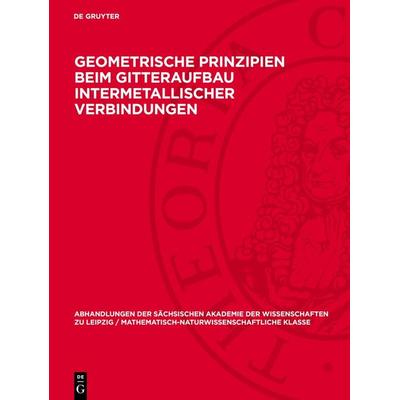 Geometrische Prinzipien beim Gitteraufbau intermetallischer Verbindungen, Gebundene Ausgabe von , De Gruyter, 978-3-11-275574-7