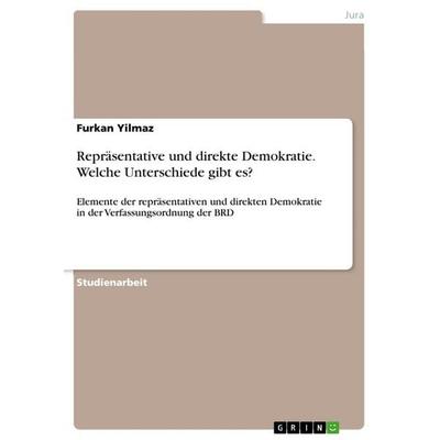 Repräsentative und direkte Demokratie. Welche Unterschiede gibt es?, Taschenbuch von Furkan Yilmaz, GRIN, 978-3-668-96197-5