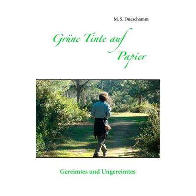 Grüne Tinte auf Papier, Taschenbuch von M. S. Dueschamm, BoD – Books on Demand, 978-3-7448-1335-8