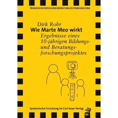 Wie Marte Meo wirkt, Taschenbuch von Dirk Rohr, Carl-Auer Verlag GmbH, 978-3-8497-9019-6