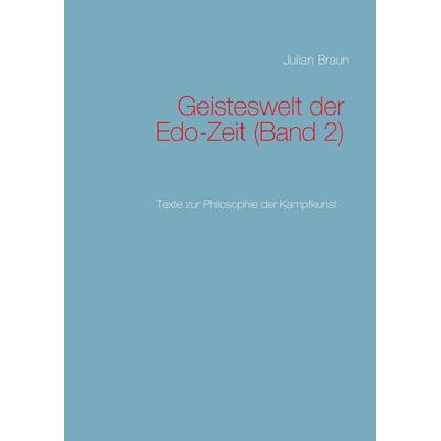 Geisteswelt der Edo-Zeit (Band 2), Gebundene Ausgabe von Julian Braun, BoD – Books on Demand, 978-3-7347-6962-7