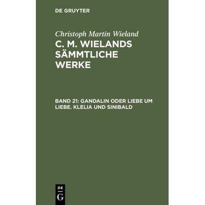 Gandalin oder Liebe um Liebe. Klelia und Sinibald, Gebundene Ausgabe von Christoph Martin Wieland, De Gruyter, 978-3-11-103824-7