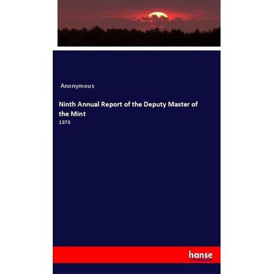 Ninth Annual Report of the Deputy Master of the Mint, Taschenbuch von Anonymous, Hansebooks, 978-3-337-97058-1
