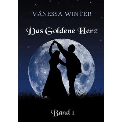 Das Goldene Herz, Taschenbuch von Vanessa Winter, Tredition, 978-3-8495-7025-5
