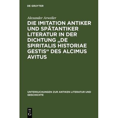 Die Imitation antiker und spätantiker Literatur in der Dichtung 'De spiritalis historiae gestis' des Alcimus Avitus, Gebundene Ausgabe von Alexander