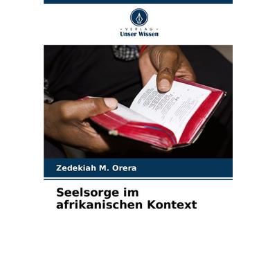 Seelsorge im afrikanischen Kontext, Taschenbuch von Zedekiah M. Orera, Verlag Unser Wissen, 978-620-8-53269-7